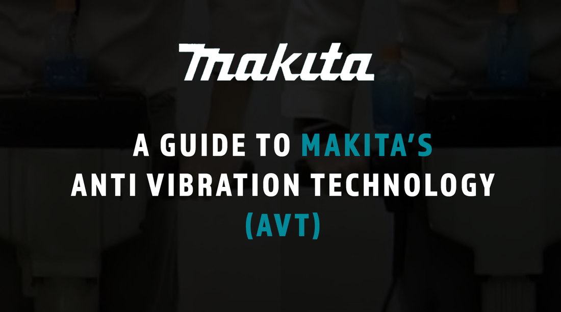 A Guide to Makita's Anti-Vibration Technology (AVT)